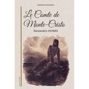 Le Comte de Monte-Cristo: Version intégrale -- Alexandre Dumas